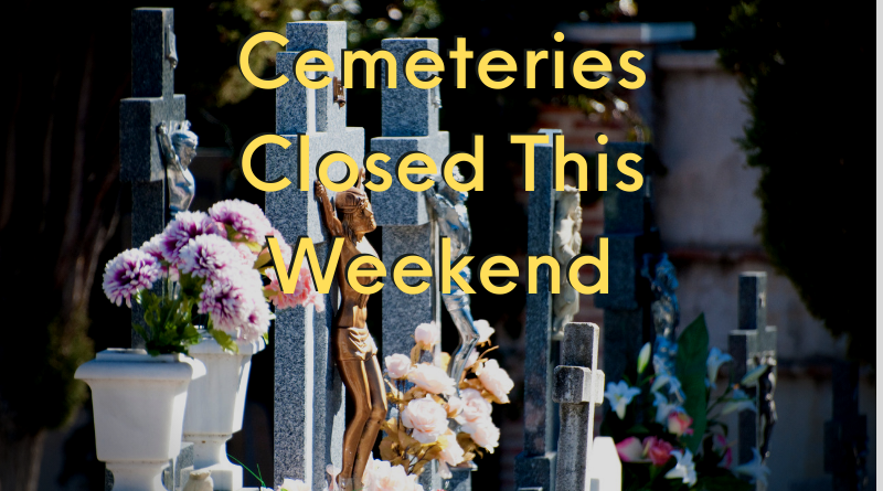 Cemeteries Closed This Weekend