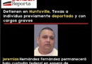 Arresto de deportado en Huntsville Texas. Th Border Reports