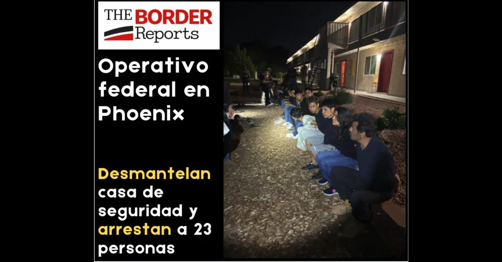 Operativo federal en Phoenix, Desmantelan casa de seguridad y arrestan a 23 personas. USBP-The Border Reports