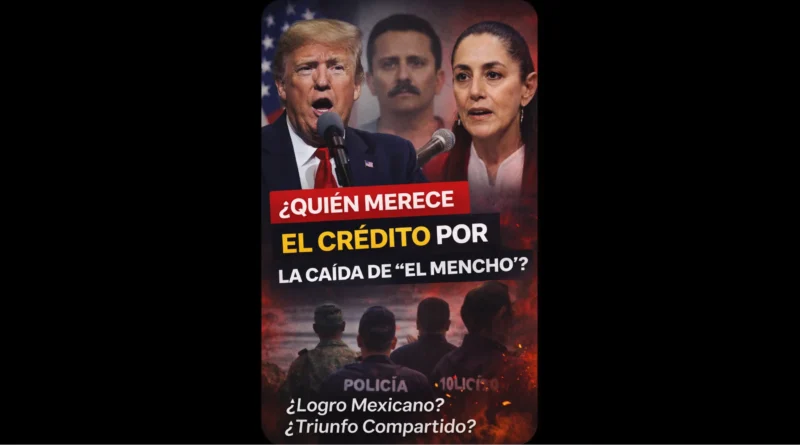 Quién tumbó al Mencho La guerra de narrativas entre Trump y Sheinbaum.The Border Reports